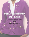 Designer-inspired Knit Cardigan - A Design Class with Pamela Leggett