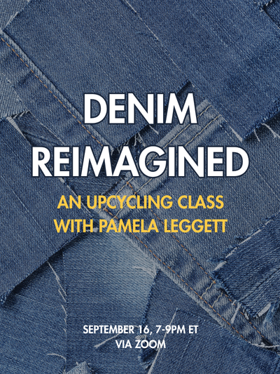 Denim Reimagined: An Upcycling Class with Pamela Leggett - September 16, 7-9pm ET via Zoom