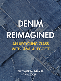 Denim Reimagined: An Upcycling Class with Pamela Leggett - September 16, 7-9pm ET via Zoom