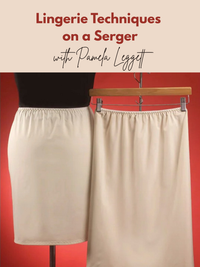 Lingerie Techniques on a Serger Class with Pamela Leggett - November 16, 7-9pm ET via Zoom
