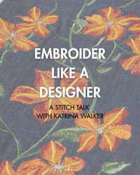 Embroider Like a Designer - A Stitch Talk with Katrina Walker - Wednesday, November 5, 7-8:30 pm ET via Zoom