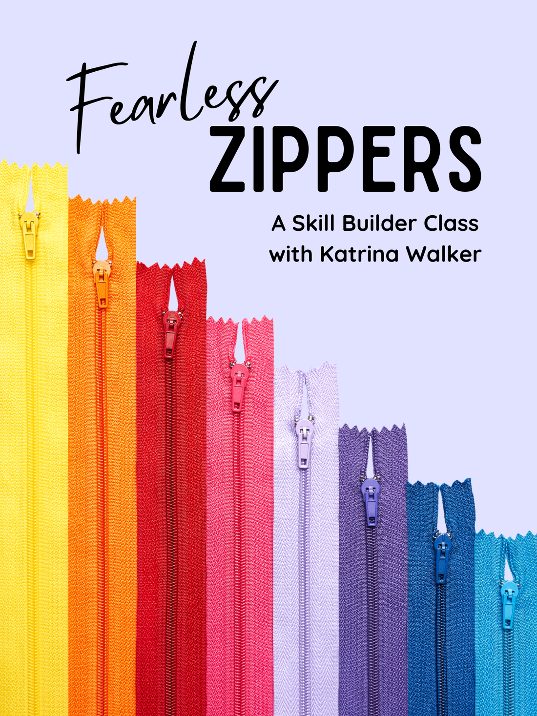 Fearless Zippers Class with Katrina Walker - November 19, 5-8pm ET via Zoom